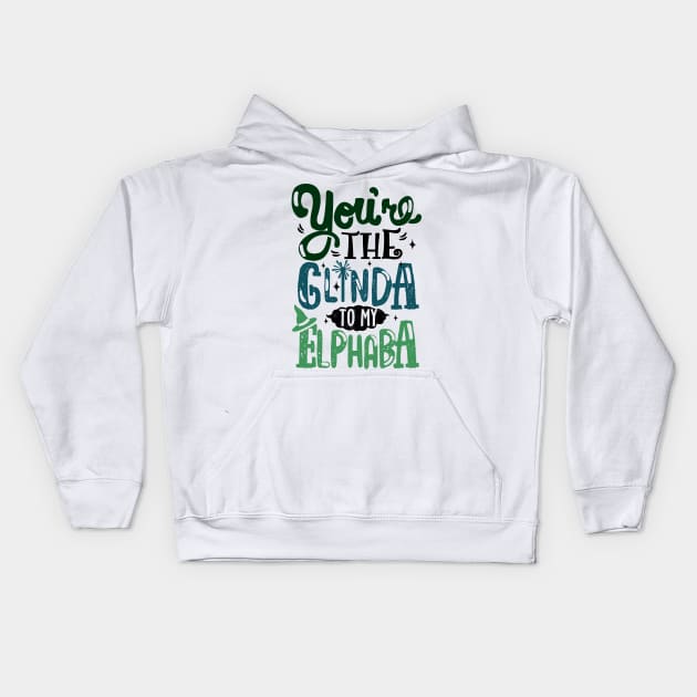 You're the Glinda to my Elphaba Kids Hoodie by KsuAnn